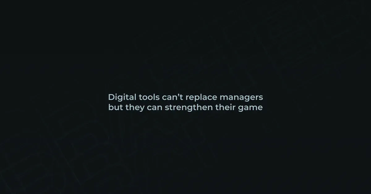 Digital tools can’t replace managers but they can strengthen their game