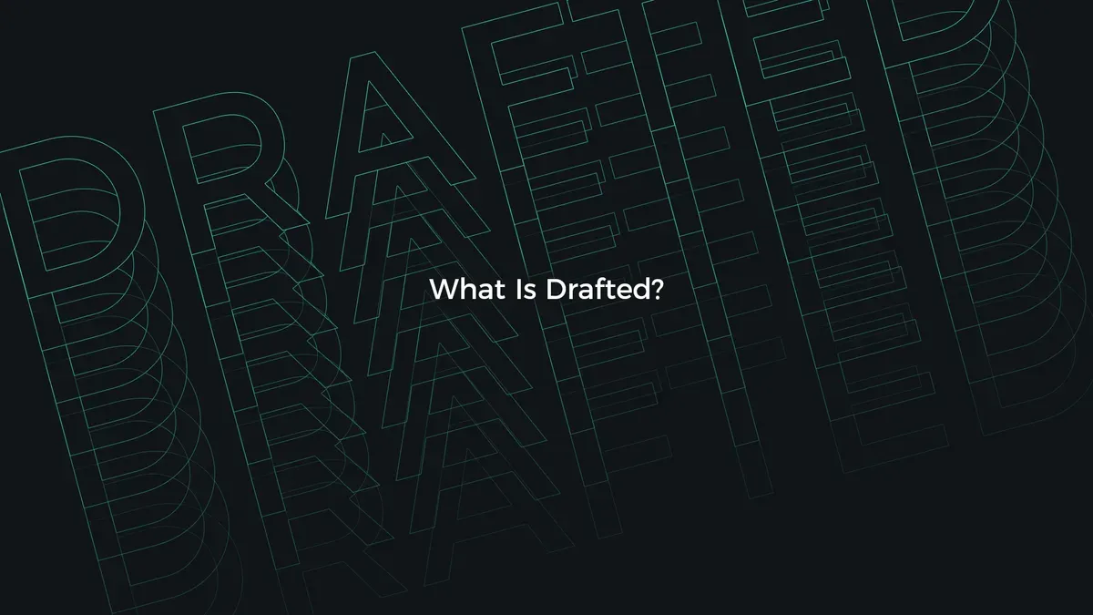 What Is Drafted?